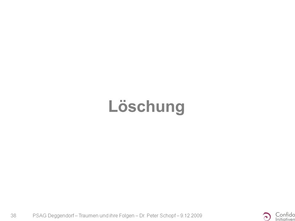 Löschung PSAG Deggendorf – Traumen und ihre Folgen – Dr. Peter Schopf –