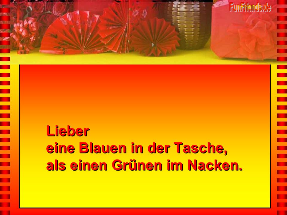 Lieber eine Blauen in der Tasche, als einen Grünen im Nacken.
