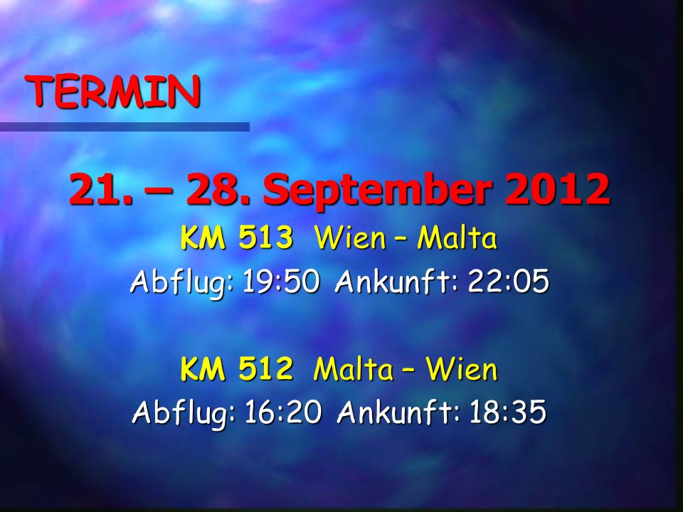 TERMIN 21. – 28. September 2012 KM 513 Wien – Malta