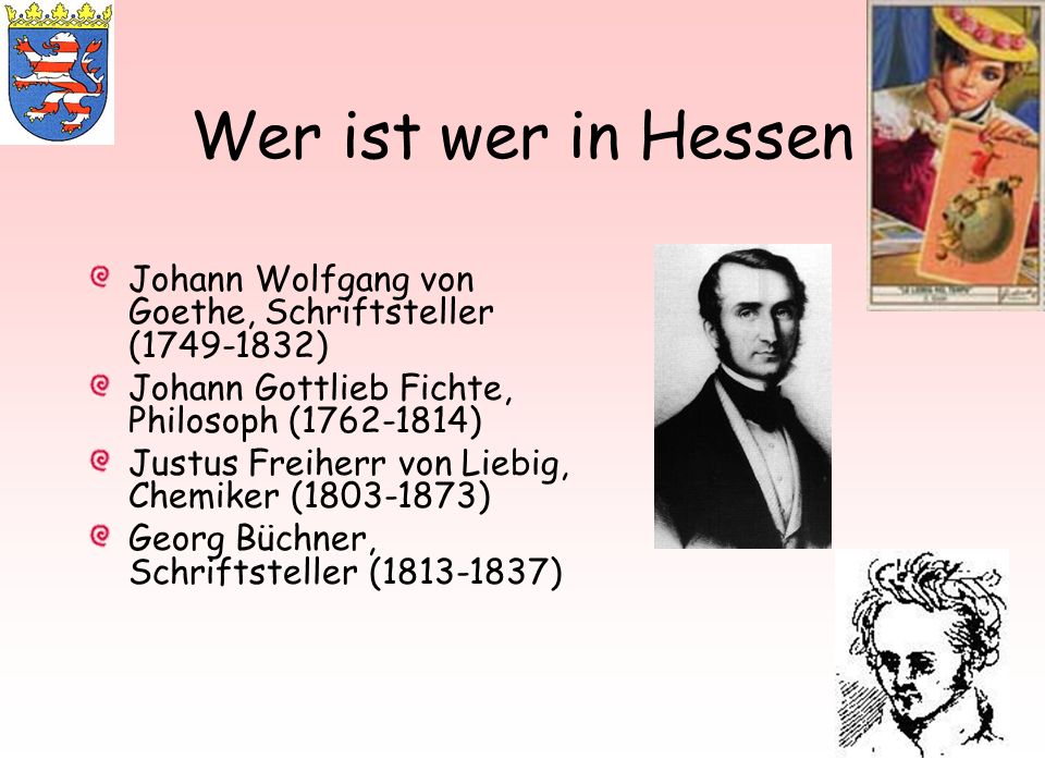 Wer ist wer in Hessen Johann Wolfgang von Goethe, Schriftsteller ( ) Johann Gottlieb Fichte, Philosoph ( )