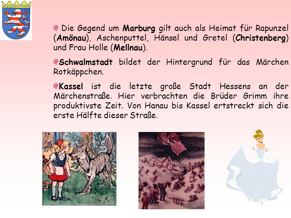 Die Gegend um Marburg gilt auch als Heimat für Rapunzel (Amönau), Aschenputtel, Hänsel und Gretel (Christenberg) und Frau Holle (Mellnau).