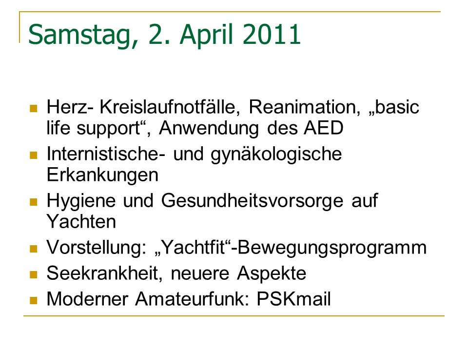 Samstag, 2. April 2011 Herz- Kreislaufnotfälle, Reanimation, „basic life support , Anwendung des AED.
