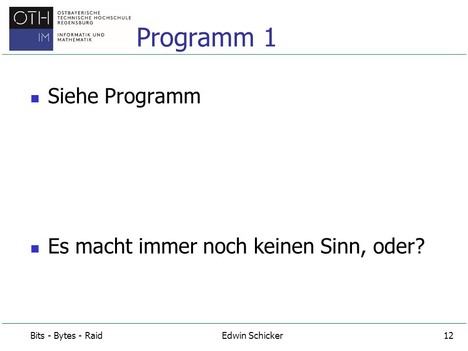 Programm 1 Siehe Programm Es macht immer noch keinen Sinn, oder