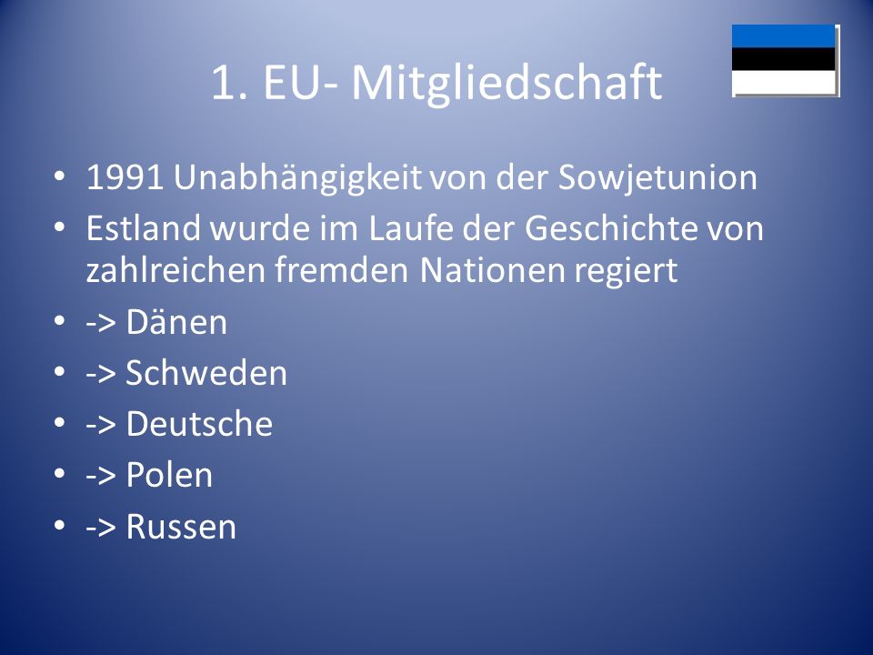 1. EU- Mitgliedschaft 1991 Unabhängigkeit von der Sowjetunion