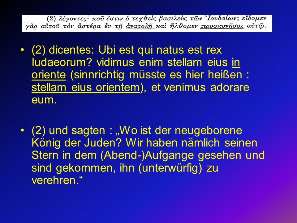 (2) dicentes: Ubi est qui natus est rex Iudaeorum