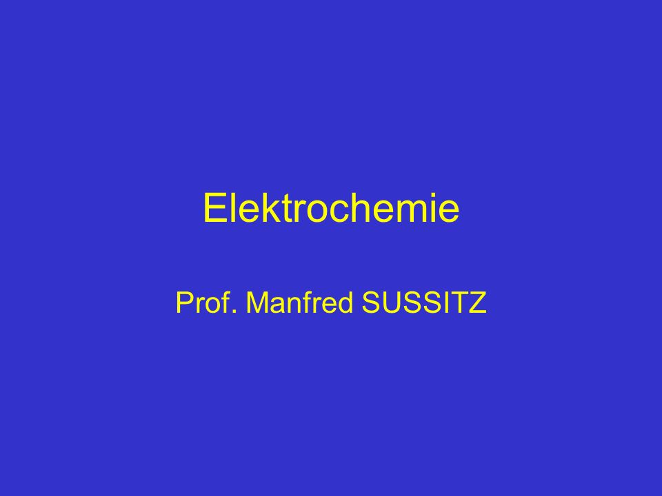 Elektrochemie Prof. Manfred SUSSITZ