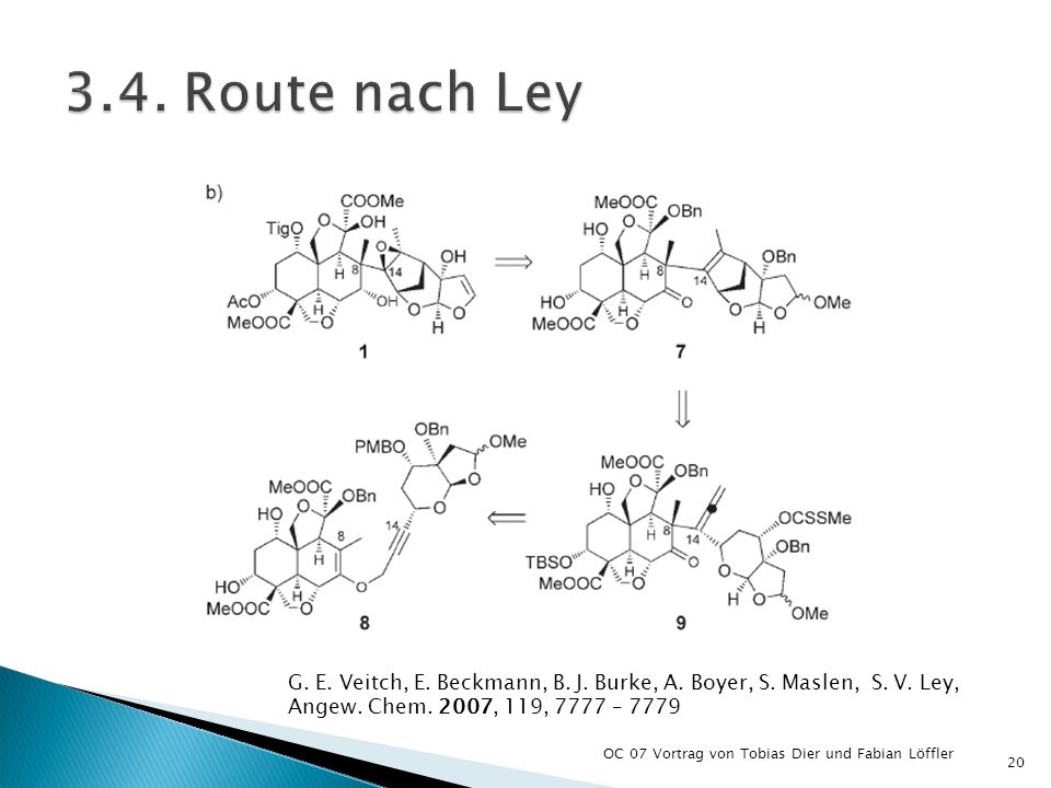 3.4. Route nach Ley G. E. Veitch, E. Beckmann, B. J. Burke, A. Boyer, S. Maslen, S. V. Ley, Angew. Chem. 2007, 119, 7777 –