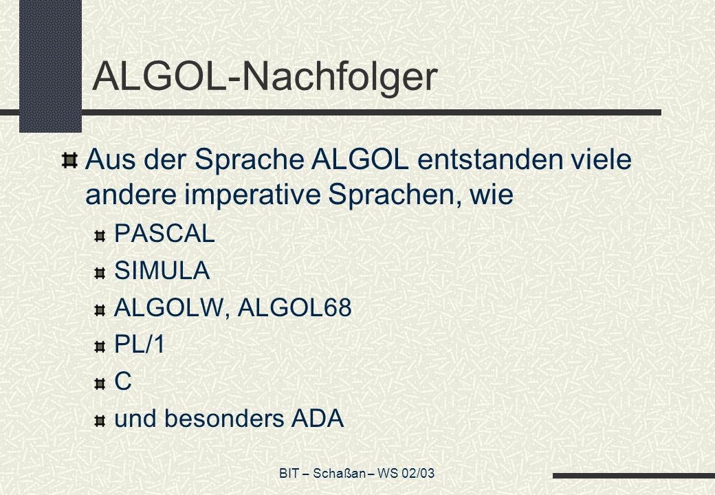 ALGOL-Nachfolger Aus der Sprache ALGOL entstanden viele andere imperative Sprachen, wie. PASCAL. SIMULA.