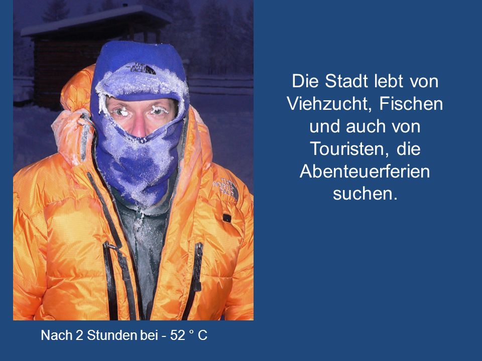 Die Stadt lebt von Viehzucht, Fischen und auch von Touristen, die Abenteuerferien suchen.