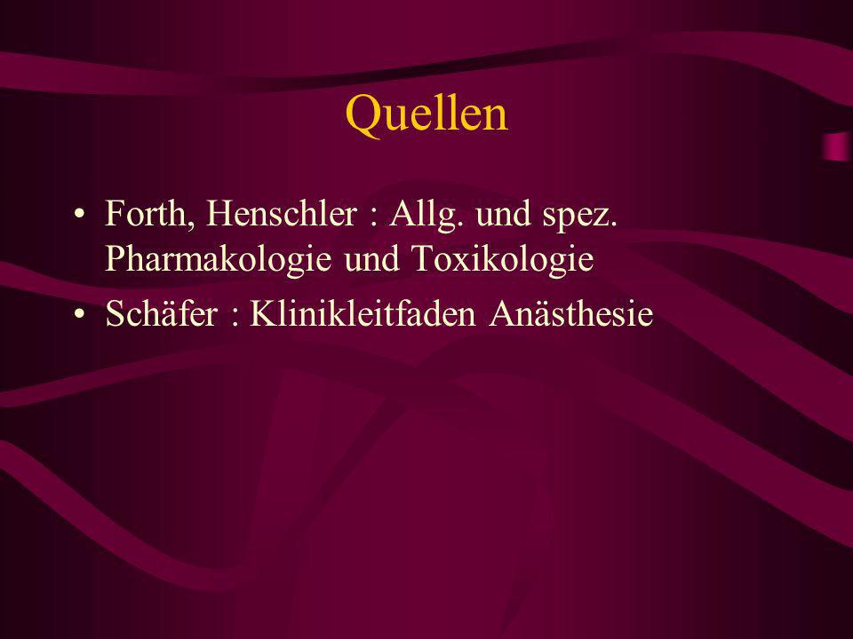 Quellen Forth, Henschler : Allg. und spez. Pharmakologie und Toxikologie.