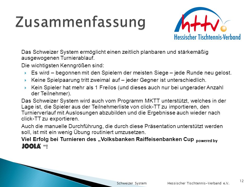 Zusammenfassung Das Schweizer System ermöglicht einen zeitlich planbaren und stärkemäßig ausgewogenen Turnierablauf.