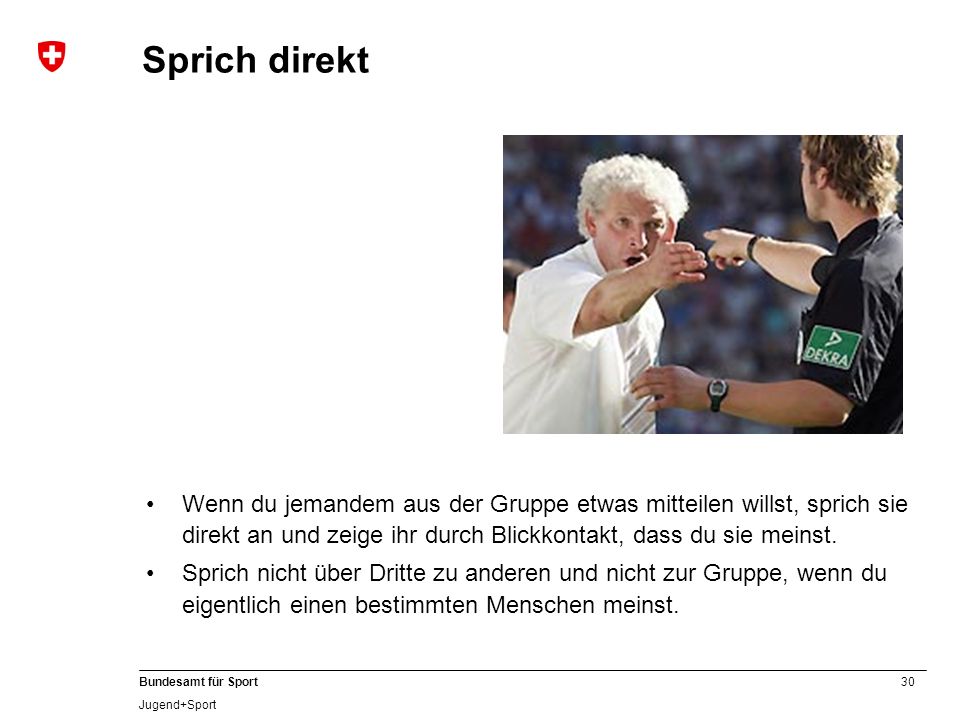 Sprich direkt Wenn du jemandem aus der Gruppe etwas mitteilen willst, sprich sie direkt an und zeige ihr durch Blickkontakt, dass du sie meinst.