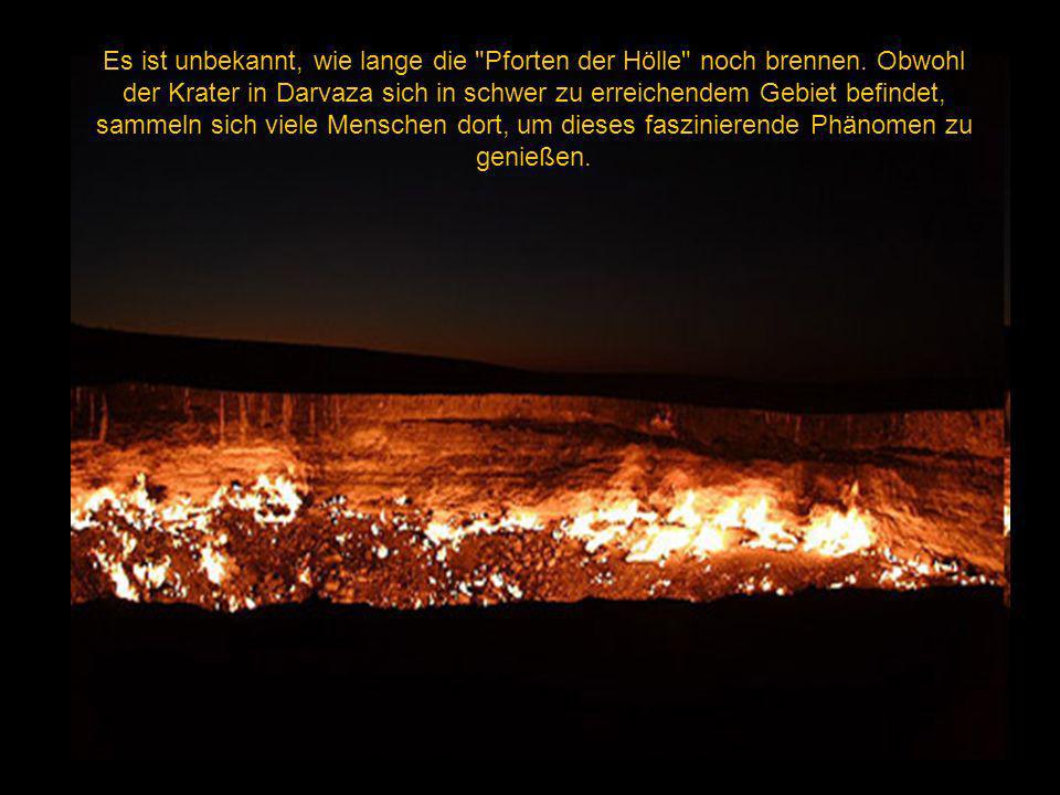 Es ist unbekannt, wie lange die Pforten der Hölle noch brennen