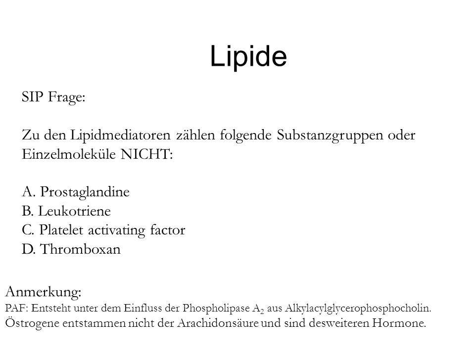 Lipide SIP Frage: Zu den Lipidmediatoren zählen folgende Substanzgruppen oder. Einzelmoleküle NICHT: