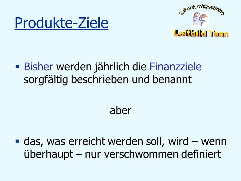 Produkte-Ziele Bisher werden jährlich die Finanzziele sorgfältig beschrieben und benannt. aber.