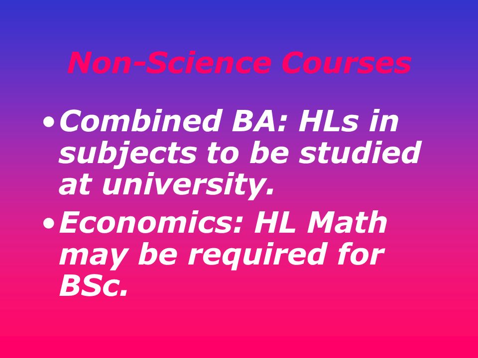 Non-Science Courses Combined BA: HLs in subjects to be studied at university.