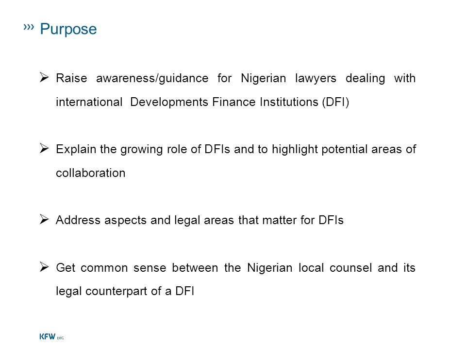 Purpose Raise awareness/guidance for Nigerian lawyers dealing with international Developments Finance Institutions (DFI)