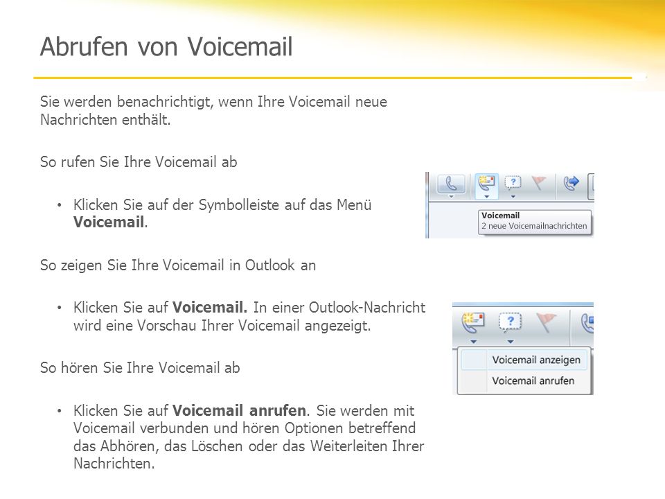 Abrufen von Voic Sie werden benachrichtigt, wenn Ihre Voic neue Nachrichten enthält. So rufen Sie Ihre Voic ab.