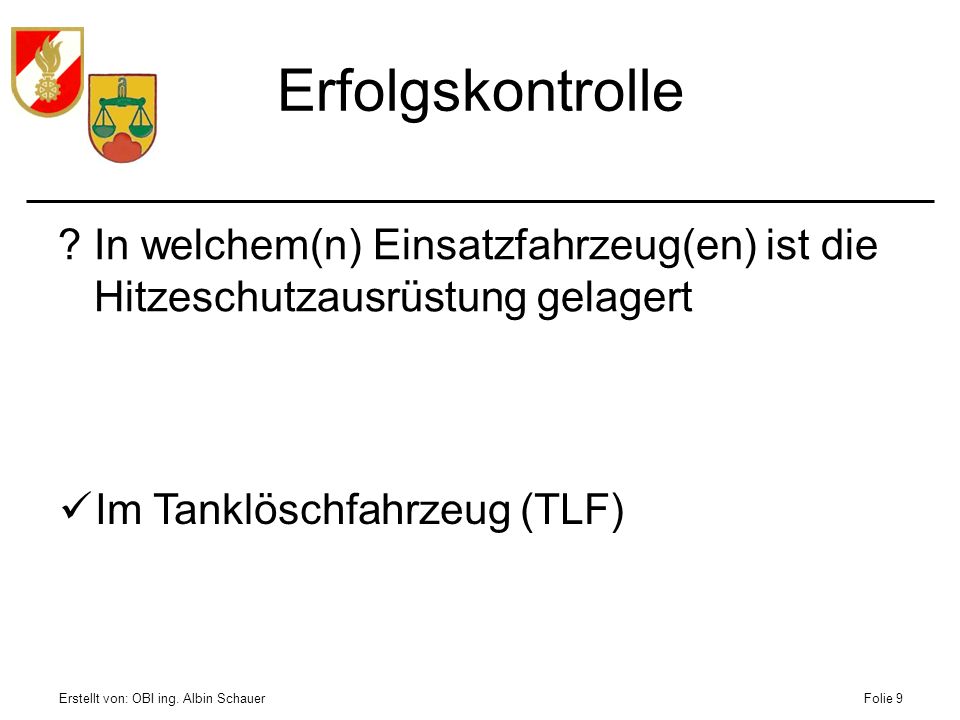 Erfolgskontrolle In welchem(n) Einsatzfahrzeug(en) ist die Hitzeschutzausrüstung gelagert. Im Tanklöschfahrzeug (TLF)
