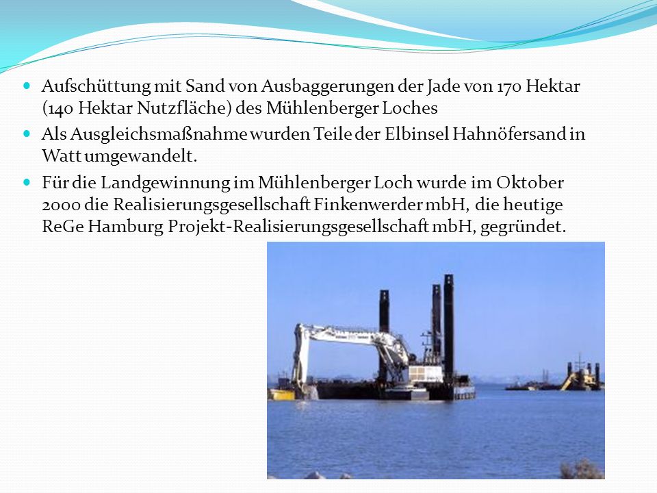 Aufschüttung mit Sand von Ausbaggerungen der Jade von 170 Hektar (140 Hektar Nutzfläche) des Mühlenberger Loches
