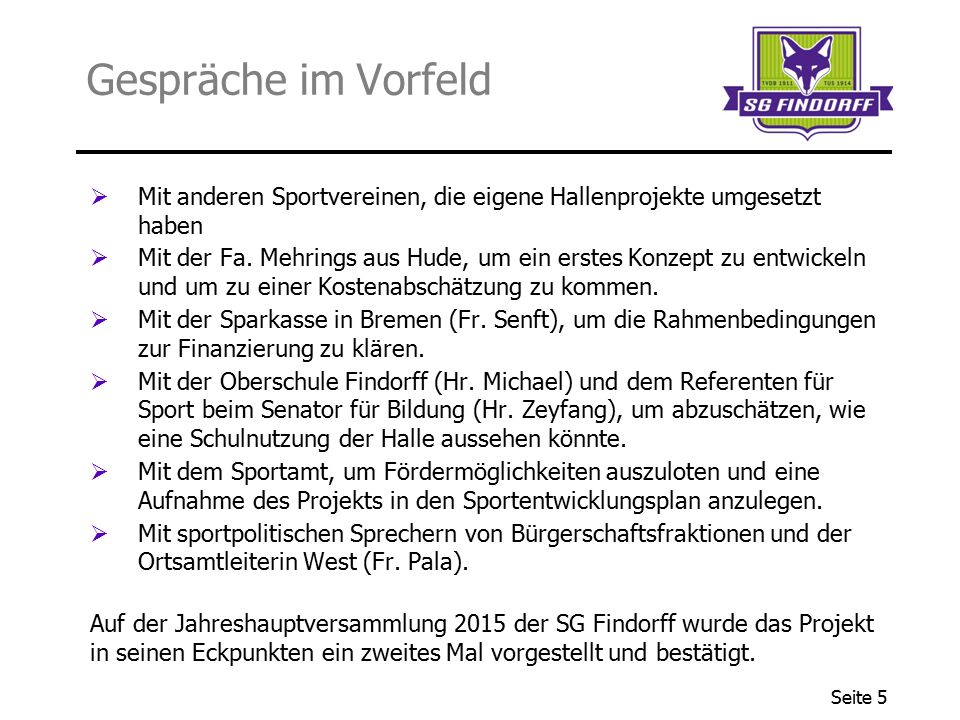 Gespräche im Vorfeld Mit anderen Sportvereinen, die eigene Hallenprojekte umgesetzt haben.