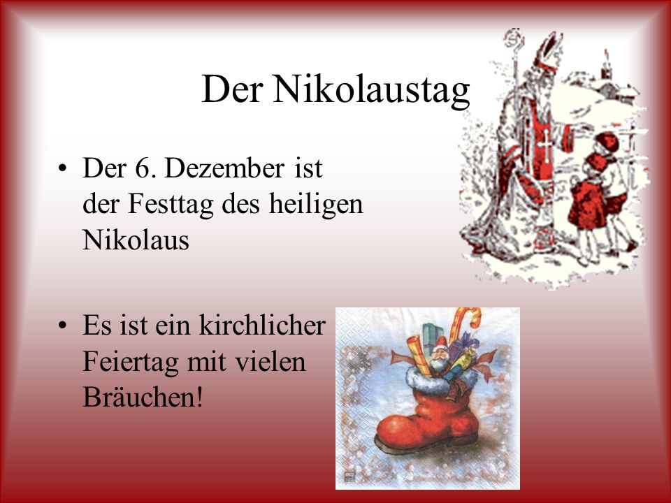 Der Nikolaustag Der 6. Dezember ist der Festtag des heiligen Nikolaus