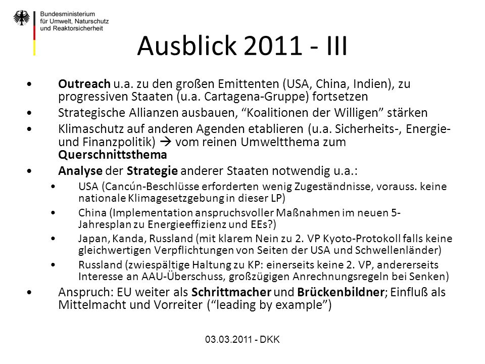 Ausblick III Outreach u.a. zu den großen Emittenten (USA, China, Indien), zu progressiven Staaten (u.a. Cartagena-Gruppe) fortsetzen.