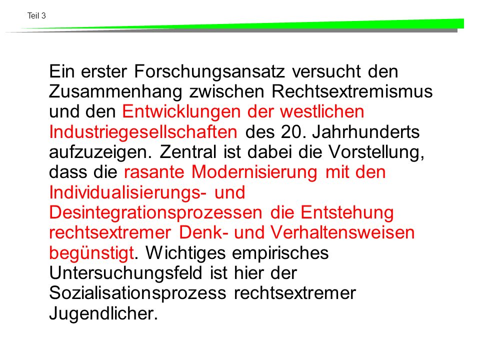 Ein erster Forschungsansatz versucht den Zusammenhang zwischen Rechtsextremismus und den Entwicklungen der westlichen Industriegesellschaften des 20.