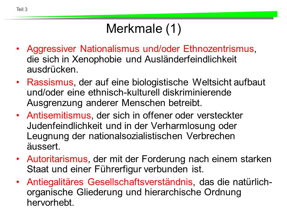 Merkmale (1) Aggressiver Nationalismus und/oder Ethnozentrismus, die sich in Xenophobie und Ausländerfeindlichkeit ausdrücken.