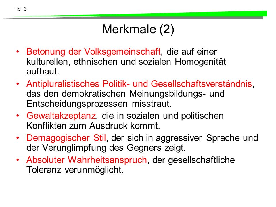 Merkmale (2) Betonung der Volksgemeinschaft, die auf einer kulturellen, ethnischen und sozialen Homogenität aufbaut.