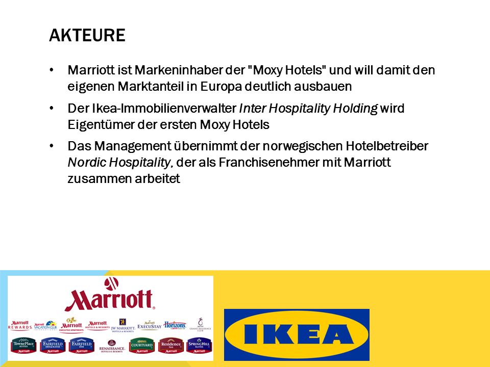 Akteure Marriott ist Markeninhaber der Moxy Hotels und will damit den eigenen Marktanteil in Europa deutlich ausbauen.