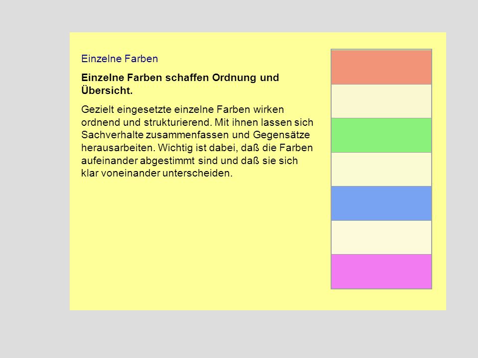 Einzelne Farben Einzelne Farben schaffen Ordnung und Übersicht.