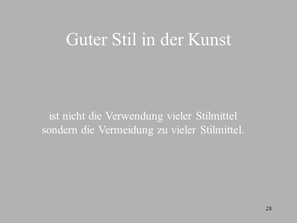 Guter Stil in der Kunst ist nicht die Verwendung vieler Stilmittel