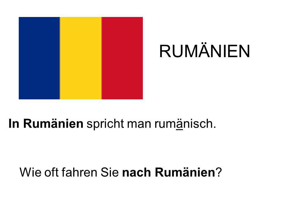 RUMÄNIEN In Rumänien spricht man rumänisch.