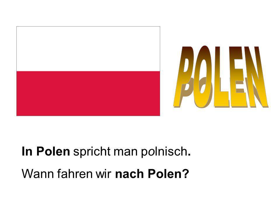 In Polen spricht man polnisch. Wann fahren wir nach Polen