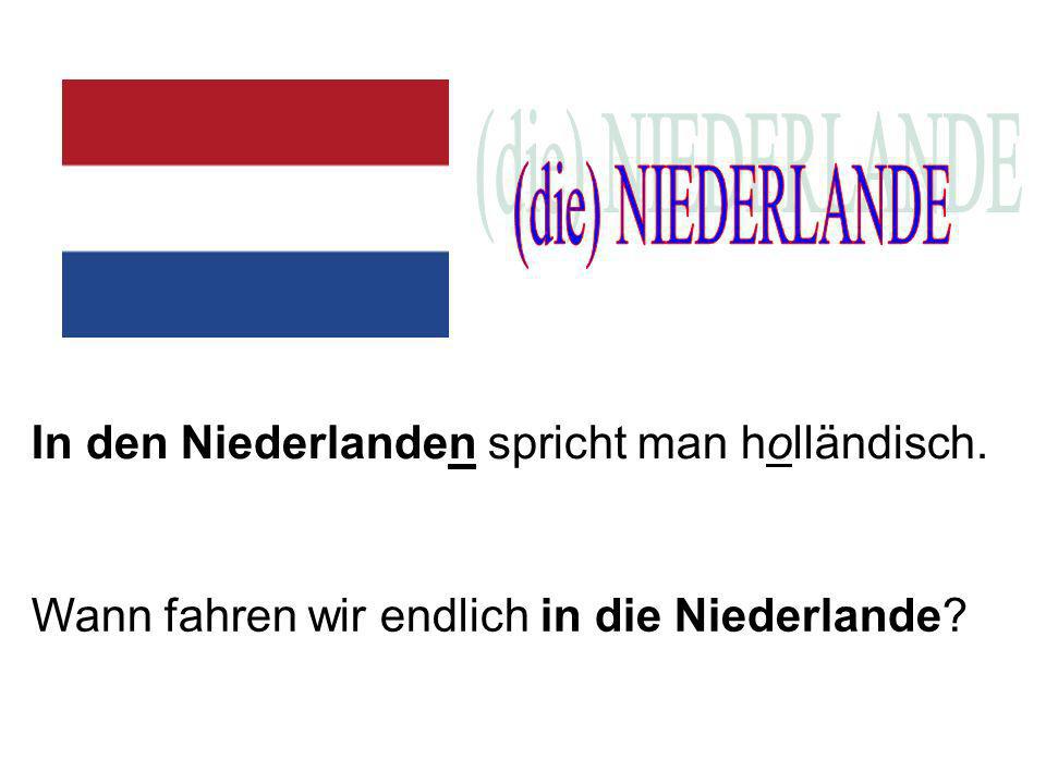 (die) NIEDERLANDE In den Niederlanden spricht man holländisch.