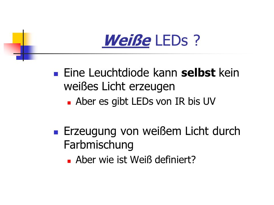 Weiße LEDs Eine Leuchtdiode kann selbst kein weißes Licht erzeugen