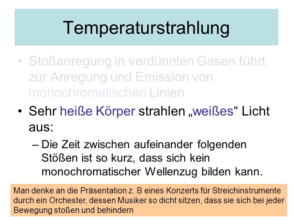 Temperaturstrahlung Stoßanregung in verdünnten Gasen führt zur Anregung und Emission von monochromatischen Linien.
