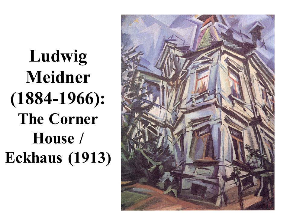 Ludwig Meidner ( ): The Corner House / Eckhaus (1913)