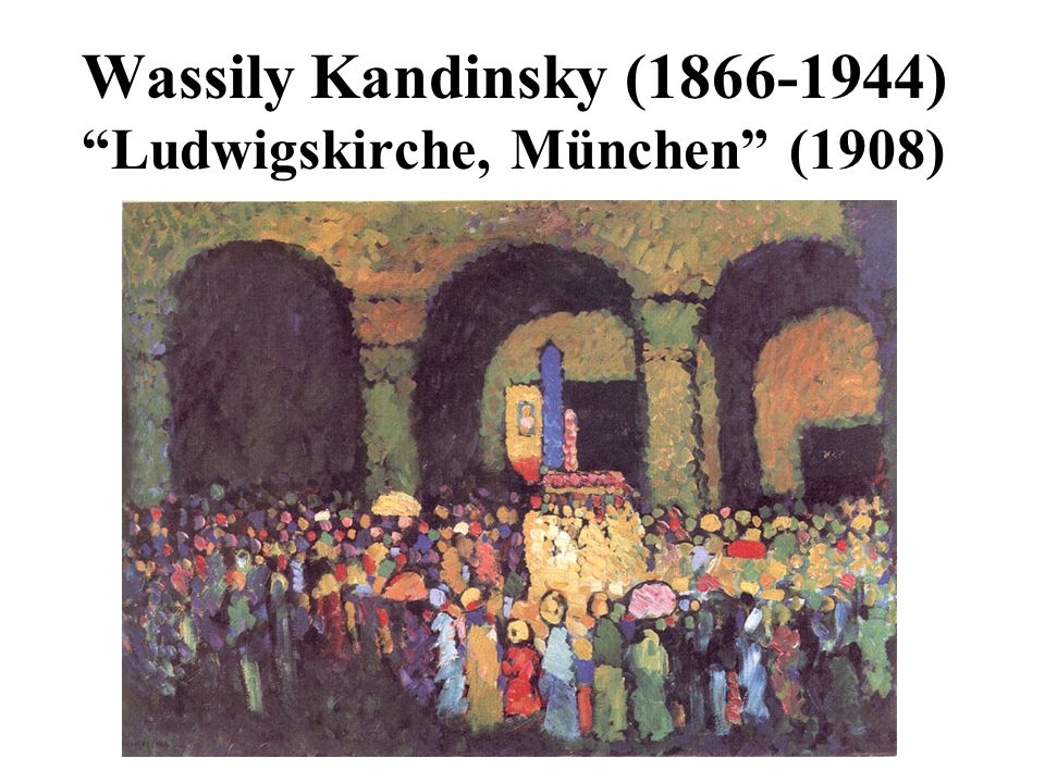Wassily Kandinsky ( ) Ludwigskirche, München (1908)