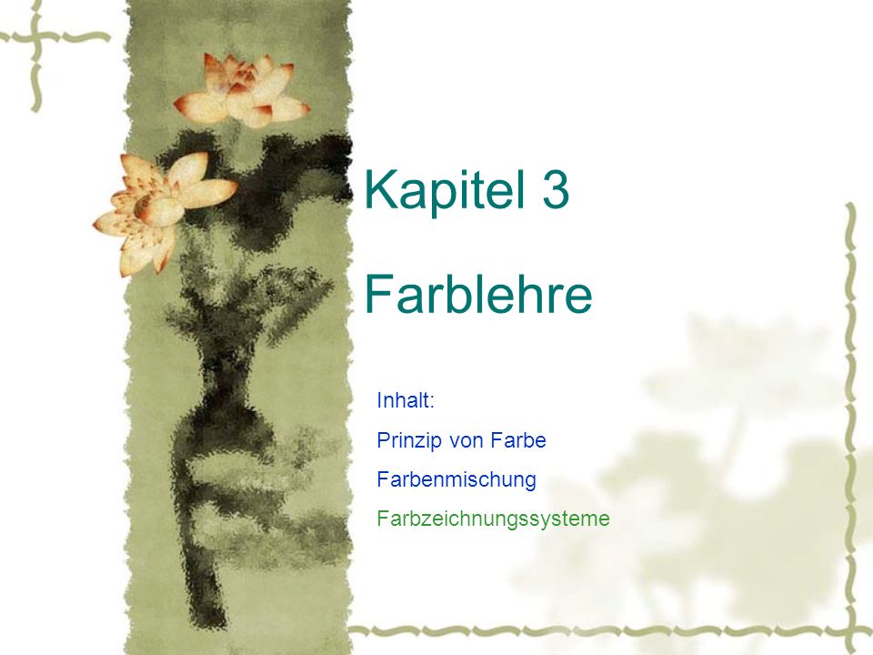 Kapitel 3 Farblehre Inhalt: Prinzip von Farbe Farbenmischung