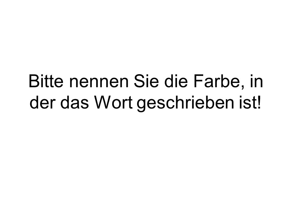 Bitte nennen Sie die Farbe, in der das Wort geschrieben ist!