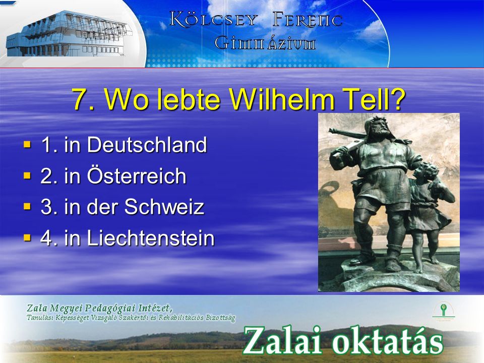 7. Wo lebte Wilhelm Tell 1. in Deutschland 2. in Österreich