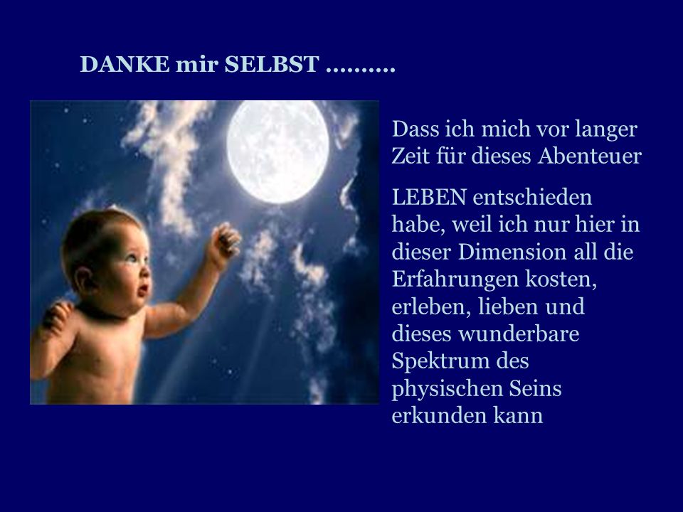 DANKE mir SELBST ………. Dass ich mich vor langer Zeit für dieses Abenteuer.
