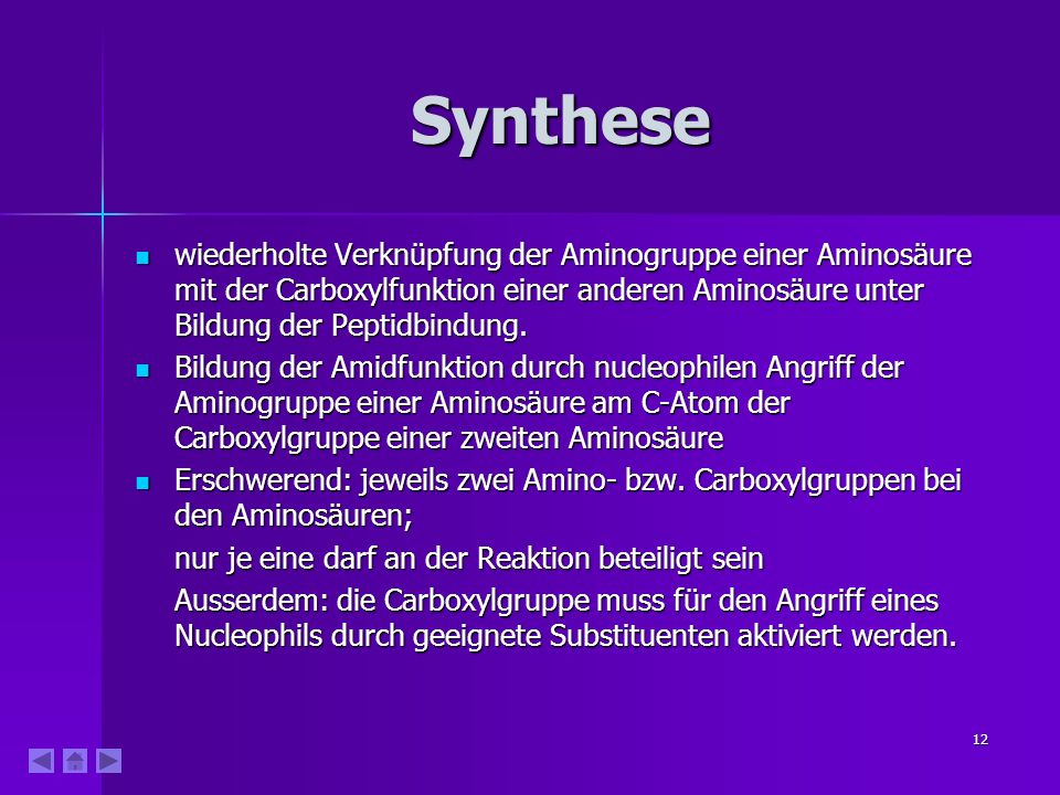 Synthese wiederholte Verknüpfung der Aminogruppe einer Aminosäure mit der Carboxylfunktion einer anderen Aminosäure unter Bildung der Peptidbindung.