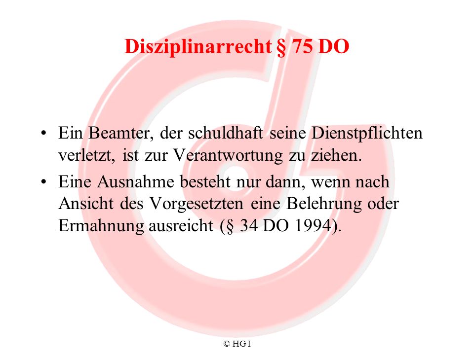 Disziplinarrecht § 75 DO Ein Beamter, der schuldhaft seine Dienstpflichten verletzt, ist zur Verantwortung zu ziehen.