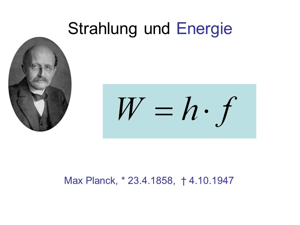 Strahlung und Energie Max Planck, * , †