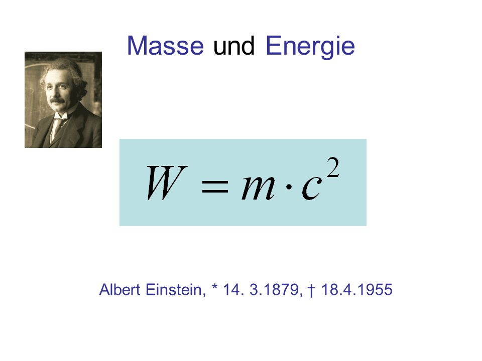 Masse und Energie Albert Einstein, * , †
