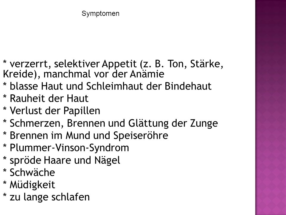 * blasse Haut und Schleimhaut der Bindehaut * Rauheit der Haut