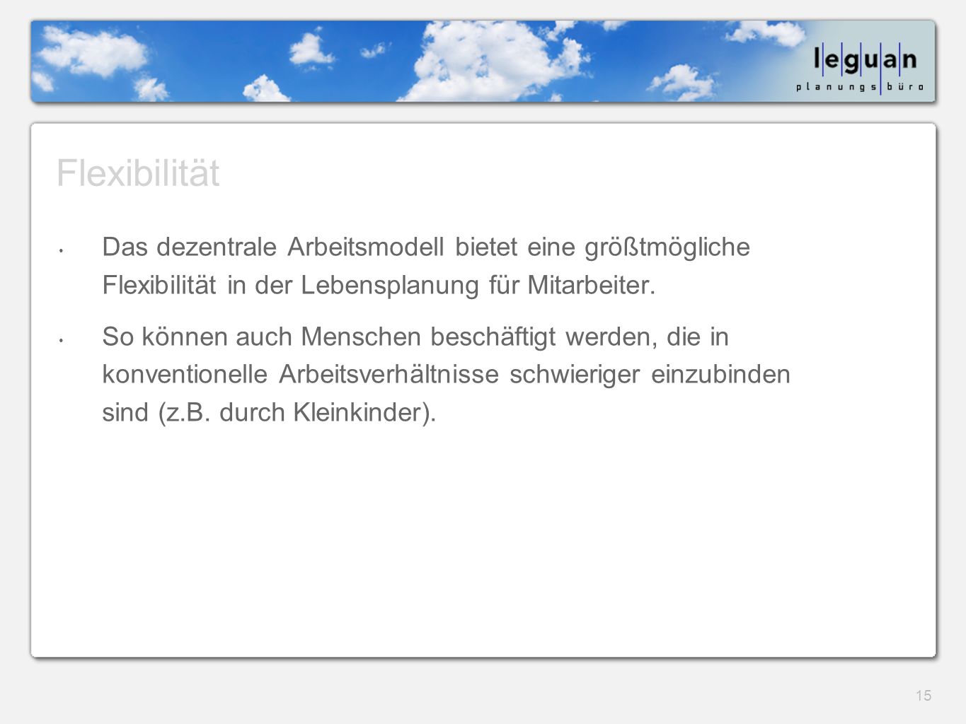 Flexibilität Das dezentrale Arbeitsmodell bietet eine größtmögliche Flexibilität in der Lebensplanung für Mitarbeiter.